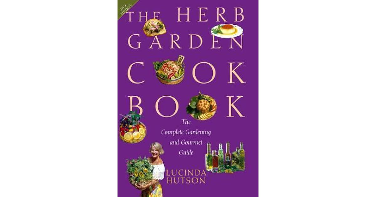 The Herb Garden Cookbook The Complete Gardening and Gourmet Guide