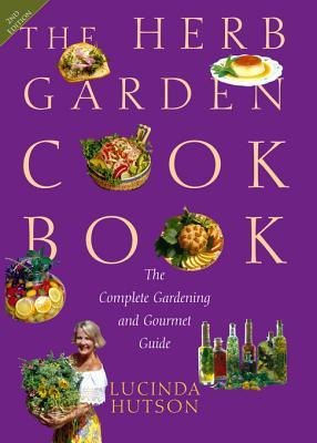 The Herb Garden Cookbook: The Complete Gardening and Gourmet Guide, Second Edition