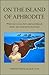 On The Island Of Aphrodite by Chrystom G. Horattas