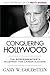Conquering Hollywood by Gary W. Goldstein Conquering Hollywood by Gary W. Goldstein