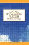 Matrix Management Success-Method Not Magic