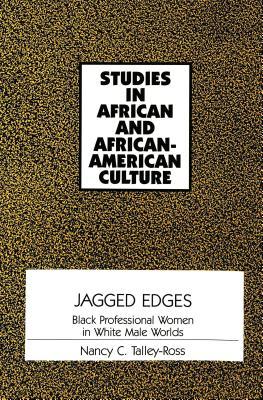Jagged Edges: Black Professional Women in White Male Worlds (Studies in African and Afro-American Culture)