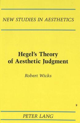 Hegel's Theory of Aesthetic Judgment (New Studies in Aesthetics)