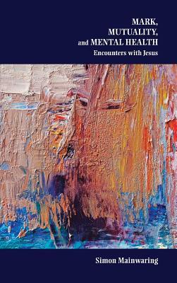 Mark, Mutuality, and Mental Health: Encounters with Jesus (Society of Biblical Literature Semeia Studies)