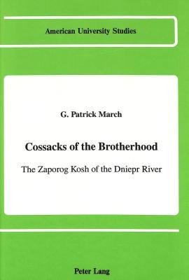 Cossacks of the Brotherhood: The Zaporog Kosh of the Dniepr River (American University Studies)