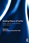 Breaking Patterns of Conflict: Britain, Ireland and the Northern Ireland Question