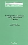 Correspondence between Goethe and Schiller 1794-1805: Translated by Liselotte Dieckmann