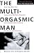 The Multi-Orgasmic Man: Sexual Secrets Every Man Should Know