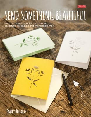 Send Something Beautiful: Fold, pull, print, cut, and turn paper into collectible keepsakes and memorable mail (Paperback)