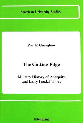 The Cutting Edge: Military History of Antiquity and Early Feudal Times (American University Studies)