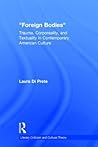 Foreign Bodies: Trauma, Corporeality, and Textuality in Contemporary American Culture (Literary Criticism and Cultural Theory)