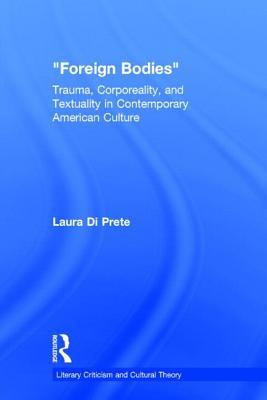 Foreign Bodies: Trauma, Corporeality, and Textuality in Contemporary American Culture (Literary Criticism and Cultural Theory)