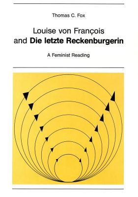 Louise von François and «Die letzte Reckenburgerin»: A Feminist Reading (New York University Ottendorfer Series)