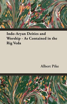 Indo-Aryan Deities and Worship - As Contained in the Rig Veda (Paperback)