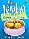 Mrs. Kaplan and the Matzoh Ball of Death