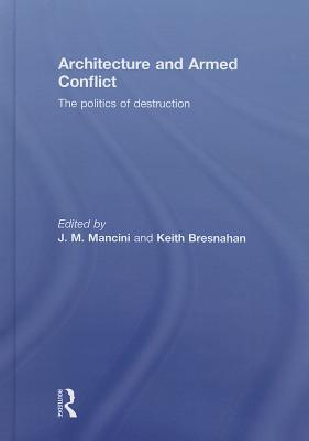 Architecture and Armed Conflict: The Politics of Destruction (Hardcover)
