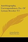 Autobiography, Correspondence, Etc. Of Lyman Beecher V2