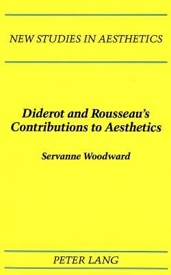 Diderot and Rousseau's Contributions to Aesthetics (New Studies in Aesthetics)