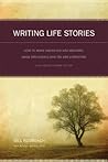 Writing Life Stories: How To Make Memories Into Memoirs, Ideas Into Essays And Life Into Literature