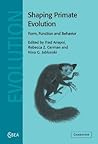 Shaping Primate Evolution: Form, Function, and Behavior (Cambridge Studies in Biological and Evolutionary Anthropology, Series Number 40)
