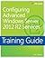 Training Guide Configuring Advanced Windows Server 2012 R2 Services (McSa): McSa 70-412