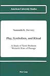 Play, Symbolism, and Ritual: A Study of Tamil Brahmin Women's Rites of Passage (American University Studies) Play, Symbolism, and Ritual: A Study of Tamil Brahmin Women's Rites of Passage (American University Studies)