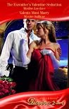 The Executive's Valentine Seduction / Valente Must Marry The Executive's Valentine Seduction / Valente Must Marry