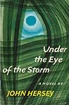 Under the Eye of the Storm by John Hersey