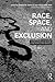 Race, Space, and Exclusion (The Metropolis and Modern Life)