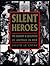 Silent Heroes The Bravery & Devotion Of Animals In War by Evelyn Le Chêne