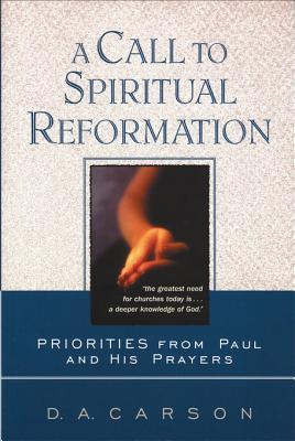 A Call to Spiritual Reformation: Priorities from Paul and His Prayers