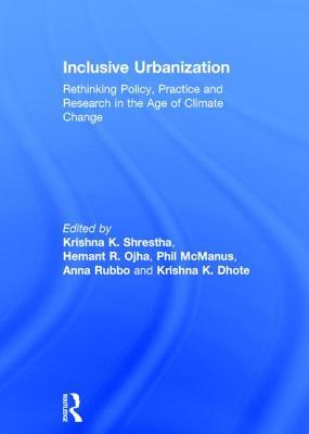Inclusive Urbanization: Rethinking Policy, Practice and Research in the Age of Climate Change