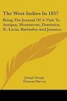 The West Indies in 1837: being the Journal of a Visit to Antigua, Montserrat, Dominica, St. Lucia, Barbados and Jamaica
