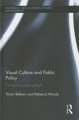 Visual Culture and Public Policy: Towards a visual polity? (Routledge Critical Studies in Public Management)
