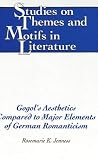 Gogol's Aesthetics Compared to Major Elements of German Romanticism (Studies on Themes and Motifs in Literature)