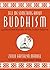 Tell Me Something about Buddhism: Questions and Answers for the Curious Beginner