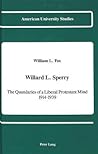 Willard L. Sperry: The Quandaries of a Liberal Protestant Mind, 1914-1939 (American University Studies)