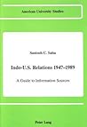 Indo-U.S. Relations 1947-1989: A Guide to Information Sources (American University Studies)