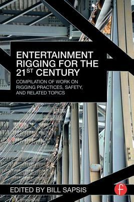 Entertainment Rigging for the 21st Century: Compilation of Work on Rigging Practices, Safety, and Related Topics (Paperback)