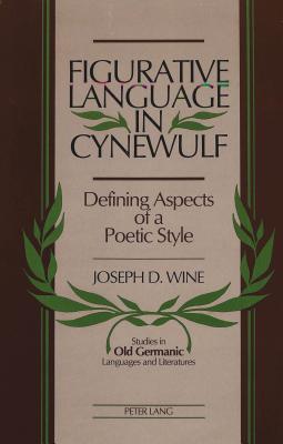Figurative Language in Cynewulf: Defining Aspects of a Poetic Style (Studies in Old Germanic Languages and Literature)