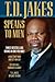 T.D. Jakes Speaks to Men, 3-in-1 by T.D. Jakes T.D. Jakes Speaks to Men, 3-in-1 by T.D. Jakes