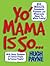 Yo' Mama Is So...: 892 Insults, Comebacks, Putdowns, and Wisecracks About Yo' Whole Family!