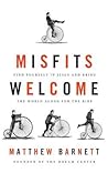 Misfits Welcome: Find Yourself in Jesus and Bring the World Along for the Ride