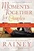 Moments Together for Couples by Dennis Rainey Moments Together for Couples by Dennis Rainey