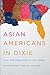 Asian Americans in Dixie by Khyati Y. Joshi