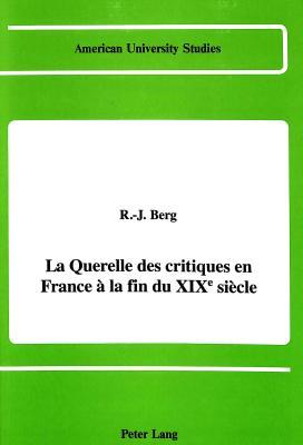 La querelle des critiques en France à la fin du XIXe siècle (American University Studies)