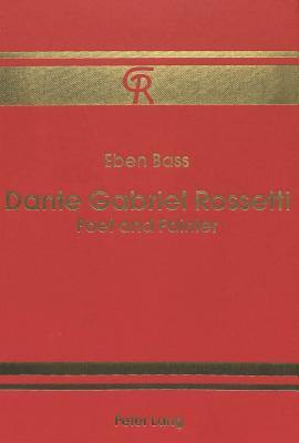 Dante Gabriel Rossetti: Poet and Painter
