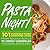 Pasta Night!: 101 Flavor-Packed Weeknight Dishes From Noodle Bowls to Cheesy Casseroles Plus Salads, Soups, & Sides!