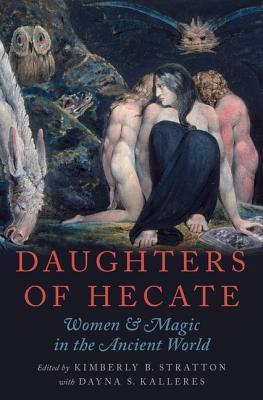 Daughters of Hecate: Women and Magic in the Ancient World (Hardcover)