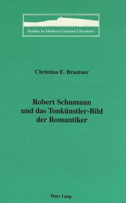 Robert Schumann und das Tonkünstler-Bild der Romantiker (Studies in Modern German Literature) (German Edition)